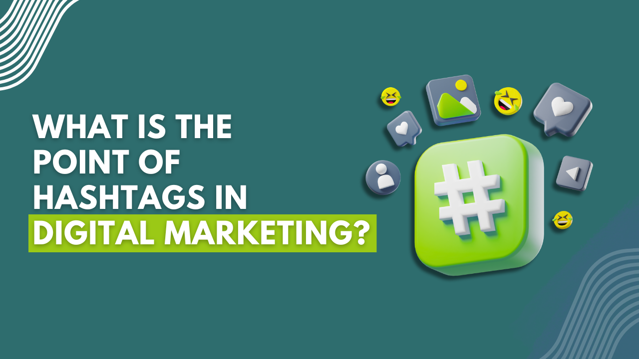 What is the Point of Hashtags in Digital Marketing